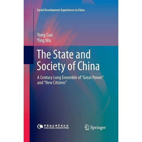 Social Development Experiences in China The State and Society of China: A Century Long Ensemble of "Great Power" and "New Citizens", (Paperback)