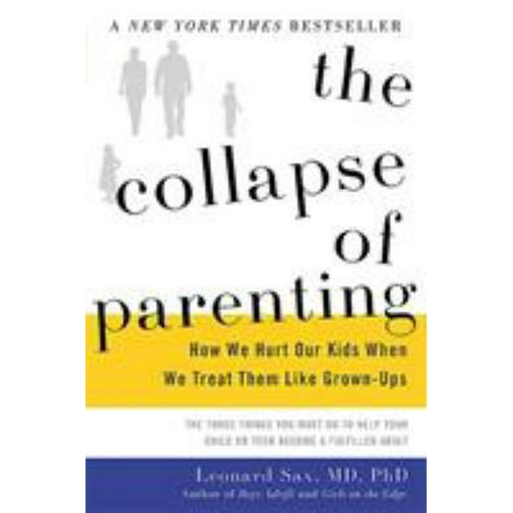 Pre-Owned The Collapse of Parenting: How We Hurt Our Kids When We Treat Them Like Grown-Ups (Hardcover) 0465048978 9780465048977
