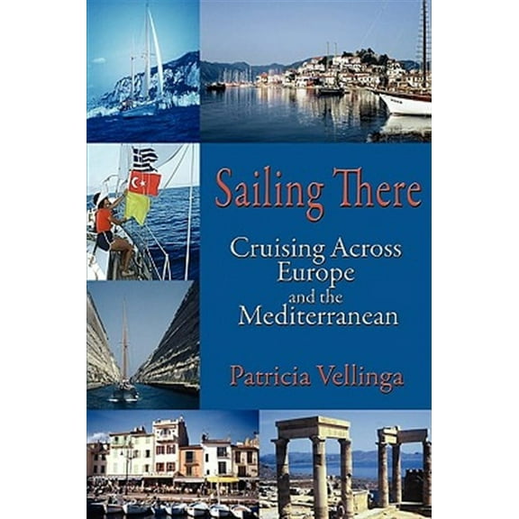Sailing There: Cruising Across Europe and the Mediterranean Paperback