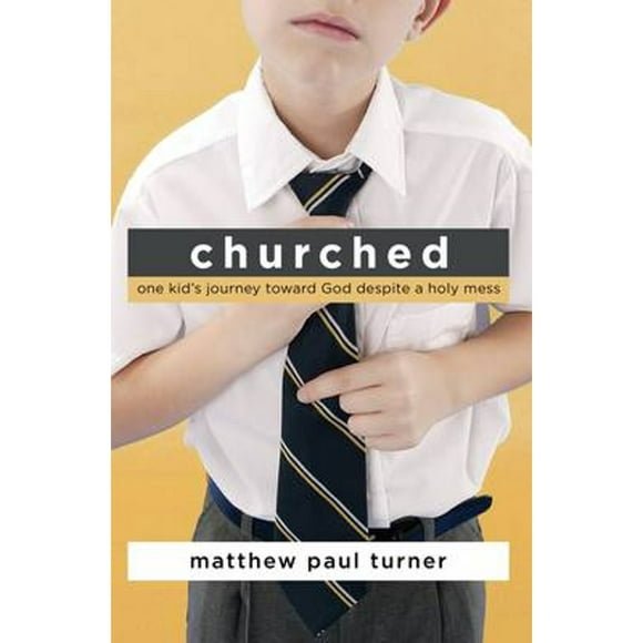 Pre-Owned Churched: One Kid's Journey Toward God Despite a Holy Mess (Hardcover 9781400074716) by Matthew Paul Turner