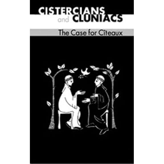 Cistercian Fathers Series: Cistercians And Cluniacs : The Case for Citeaux (Series #33) (Paperback)