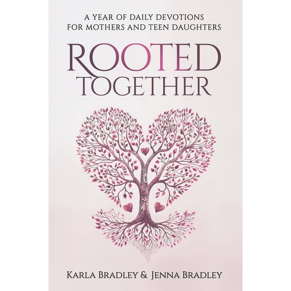 Rooted Together: A Year of Daily Devotions for Mothers and Teen Daughters, (Paperback)