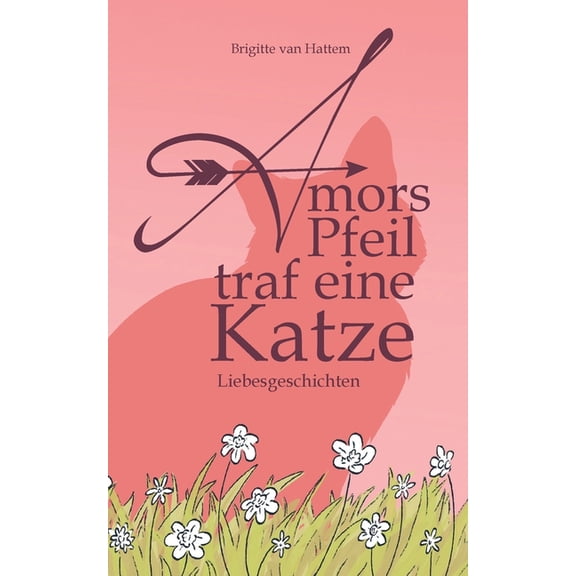 Amors Pfeil traf eine Katze: Liebesgeschichten, (Paperback)