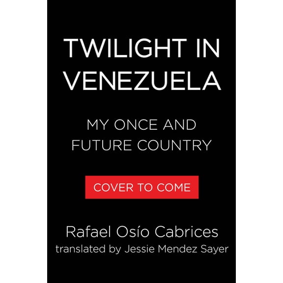 Twilight in Venezuela: Dispatches from My Once and Future Country, (Paperback)