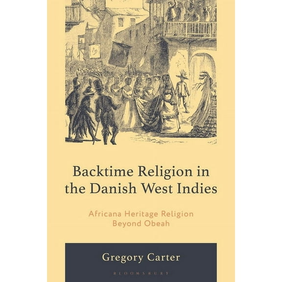 The Black Atlantic Cultural Series: Revi Backtime Religion in the Danish West Indies: Africana Heritage Religion Beyond Obeah, (Hardcover)