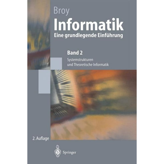Springer-Lehrbuch Informatik: Eine Grundlegende EinfÃ¼hrung. Band 2: Systemstrukturen Und Theoretische Informatik, (Paperback)