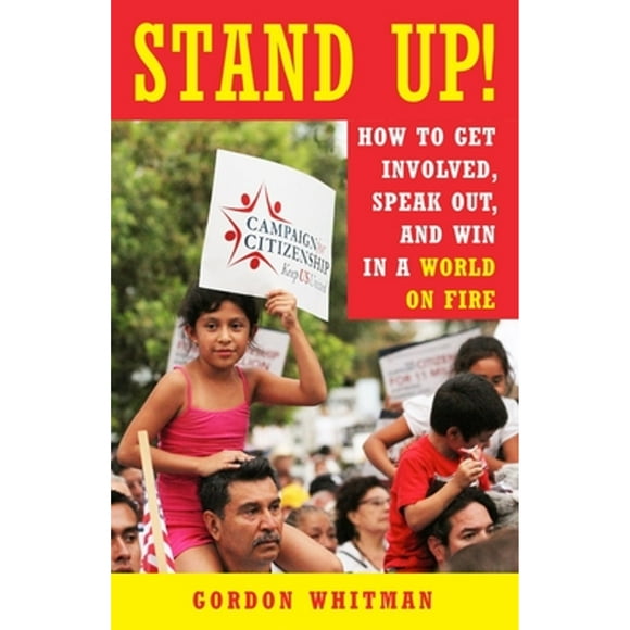 Pre-Owned Stand Up!: How to Get Involved, Speak Out, and Win in a World on Fire (Paperback 9781523094165) by Gordon Whitman