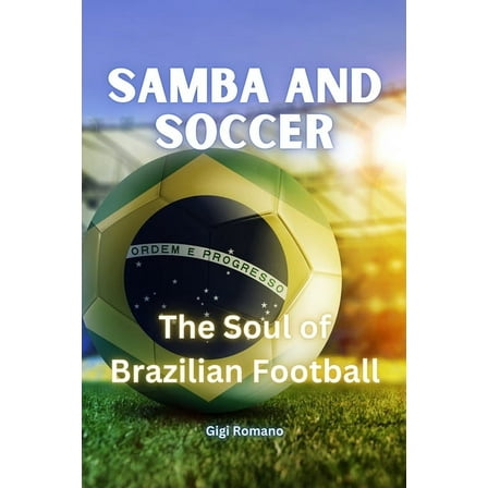 Samba and Soccer: The Soul of Brazilian Football, (Paperback)