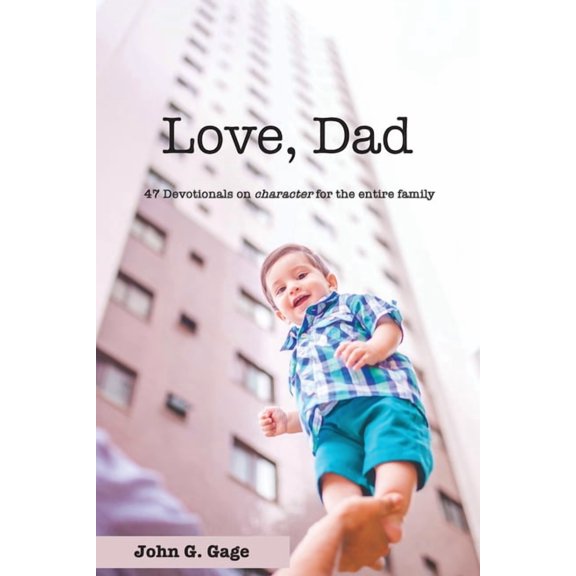 Love Dad: 47 Devotionals on Character for the Entire Family (Paperback)