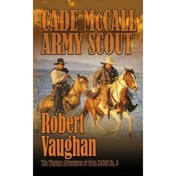 Western Adventures of Cade McCall Cade McCall: Army Scout: The Western Adventures of Cade McCall Book V, Book 5, (Paperback)
