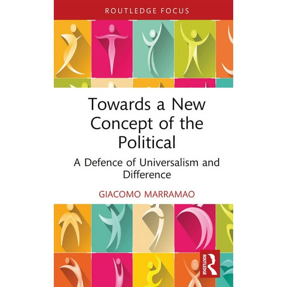 Critiques and Alternatives to Capitalism Towards a New Concept of the Political: A Defence of Universalism and Difference, (Hardcover)