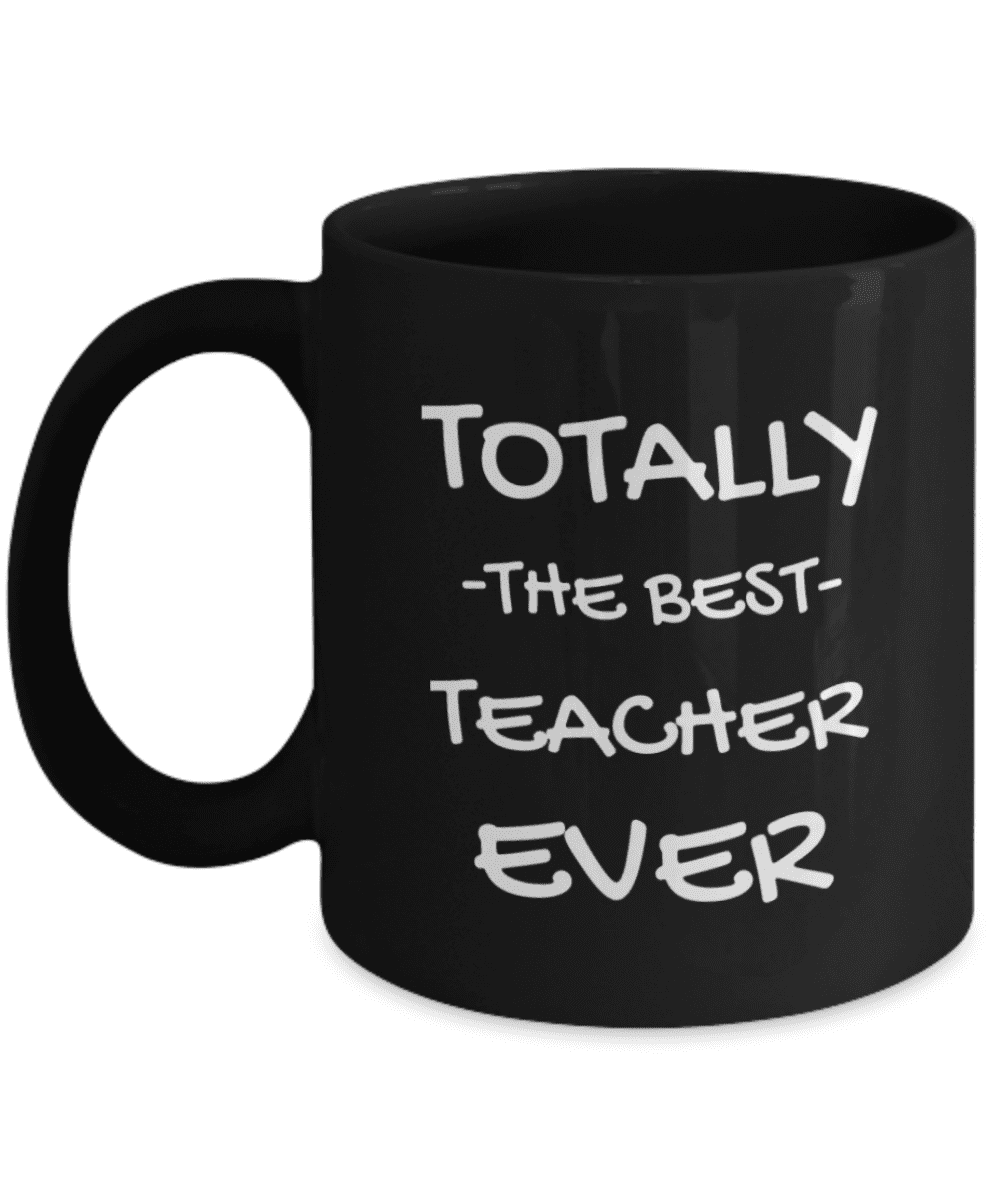 Teacher Coffee Mug, Totally The Best Teacher Ever Black Porcelain