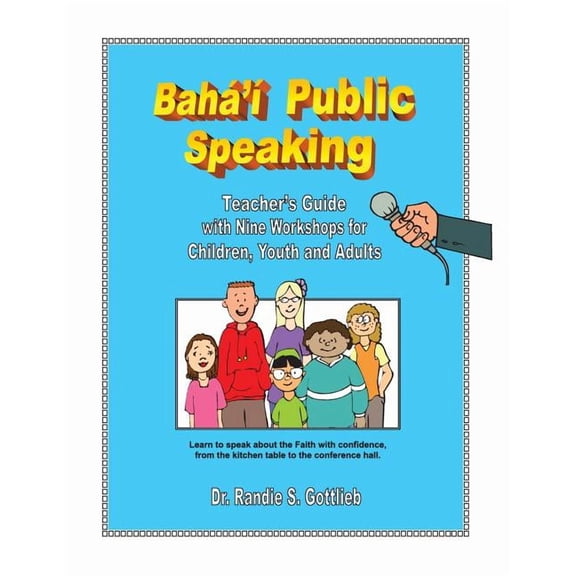 Baha'i Public Speaking: Teacher's Guide with Nine Workshops for Children, Youth and Adults, (Paperback)