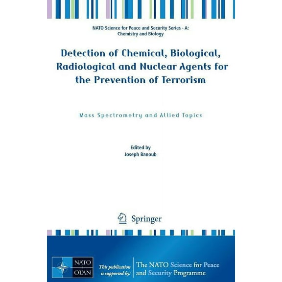 NATO Science for Peace and Security Seri Detection of Chemical, Biological, Radiological and Nuclear Agents for the Prevention of Terrorism: Mass Spectrometry an, (Paperback)