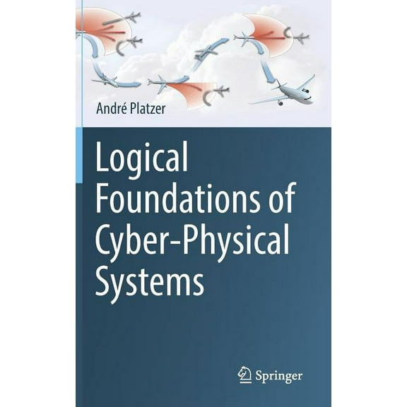 Logical Foundations of Cyber-Physical Systems, (Hardcover)
