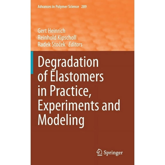 Advances in Polymer Science Degradation of Elastomers in Practice, Experiments and Modeling, Book 289, (Hardcover)