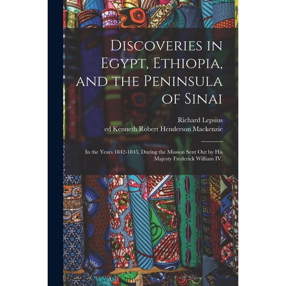 Discoveries in Egypt, Ethiopia, and the Peninsula of Sinai : in the Years 1842-1845, During the Mission Sent out by His Majesty Frederick William IV. (Paperback)