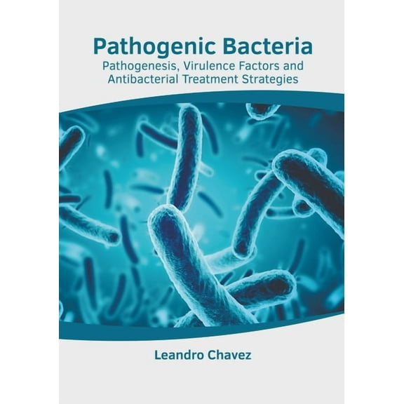 Pathogenic Bacteria: Pathogenesis, Virulence Factors and Antibacterial Treatment Strategies, (Hardcover)