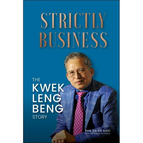 Strictly Business: The Kwek Leng Beng Story, (Paperback)