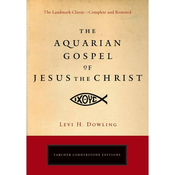 Tarcher Cornerstone Editions The Aquarian Gospel of Jesus the Christ: The Philosophic and Practical Basis of the Religion of the Aquarian Age of the , (Paperback)