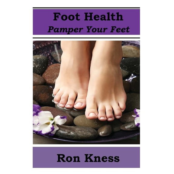 Foot Health - Pamper Your Feet : Take Care of Your Feet to Reduce Diabetes-related Foot Issues