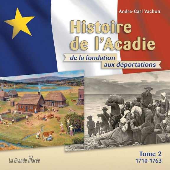 Histoire de l'Acadie - Tome 2: 1710-1763: De la fondation aux déportations (Paperback)