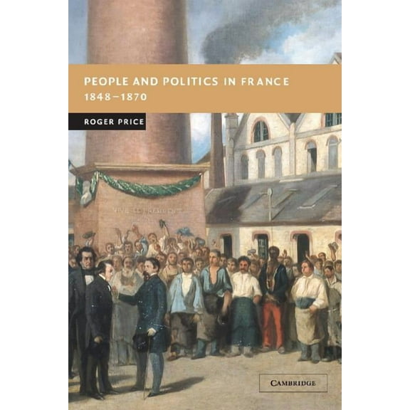 New Studies in European History People and Politics in France, 1848-1870, (Hardcover)