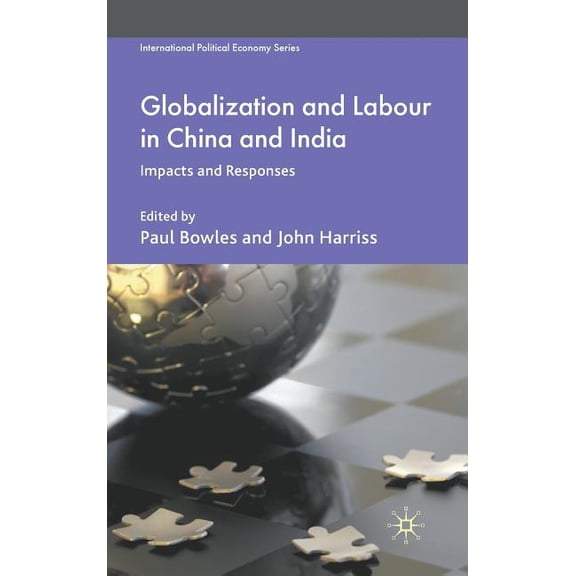 International Political Economy Globalization and Labour in China and India: Impacts and Responses, (Hardcover)