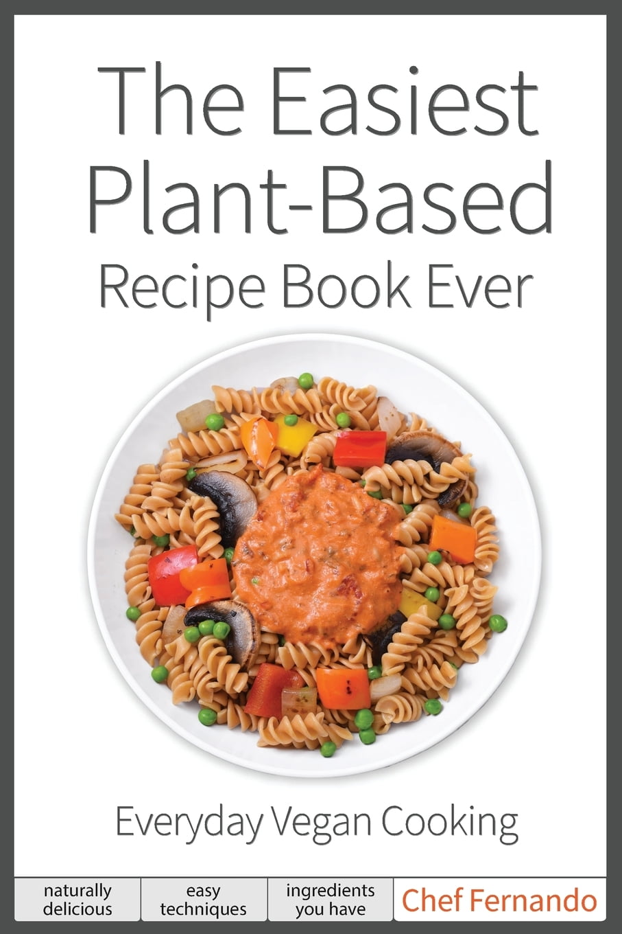 The Easiest PlantBased Recipe Book Ever. For Everyday Vegan Cooking