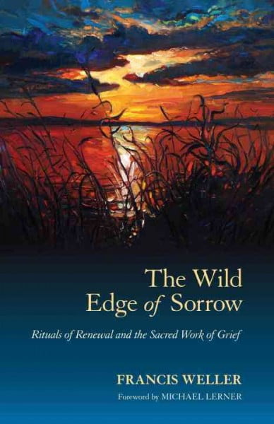 The Wild Edge of Sorrow: Rituals of Renewal and the Sacred Work of