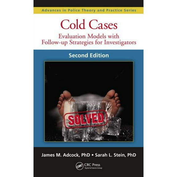 Advances in Police Theory and Practice Cold Cases: Evaluation Models with Follow-Up Strategies for Investigators, Second Edition, Book 23, (Hardcover)