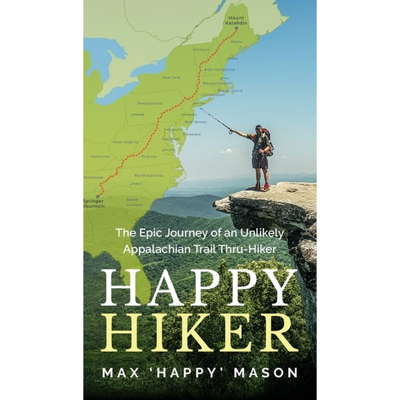 Happy Hiker: The Epic Journey of an Unlikely Appalachian Trail Thru-Hiker, (Hardcover)
