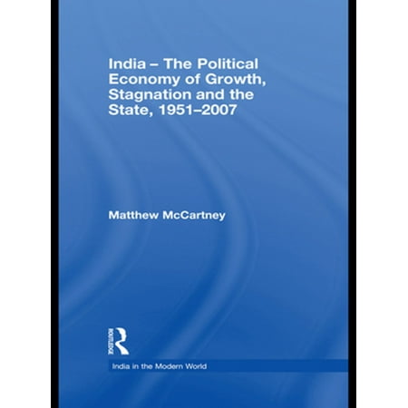 India - The Political Economy of Growth, Stagnation and the State, 1951-2007 -