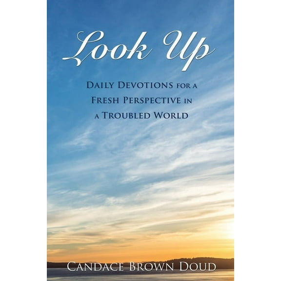 Look Up: Daily Devotions for a Fresh Perspective in a Troubled World, (Paperback)