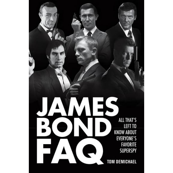 FAQ: James Bond FAQ : All That's Left to Know About Everyone's Favorite Superspy (Paperback)