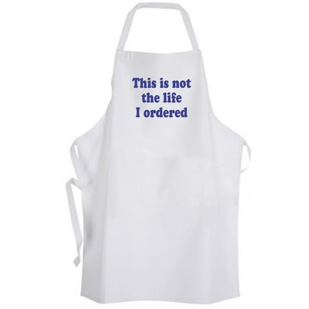 

Aprons365 - This is not the life I ordered – Apron Chef Cook Kitchen Humor