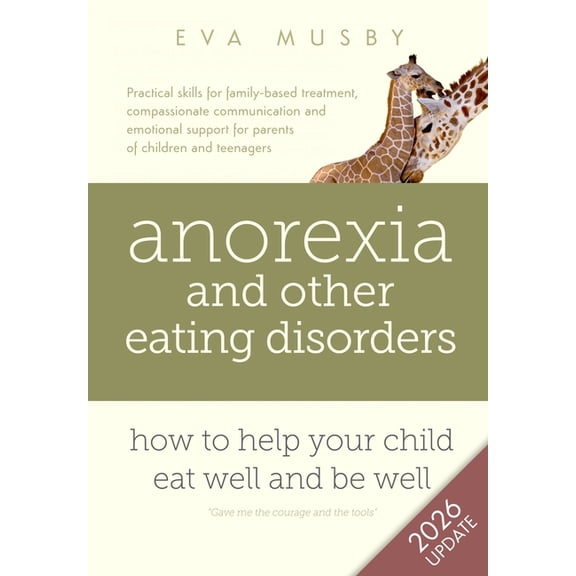 Anorexia and other Eating Disorders: How to help your child eat well and be well: Practical skills for family-based trea, (Paperback)