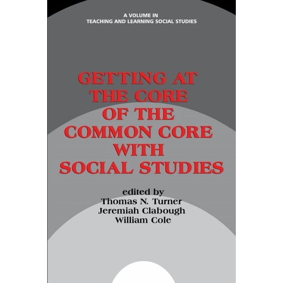 Getting at the Core of the Common Core with Social Studies (Paperback)