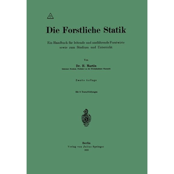 Die Forstliche Statik: Ein Handbuch Für Leitende Und Ausführende Forstwirte Sowie Zum Studium Und Unterricht, (Paperback)
