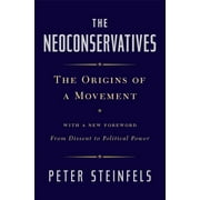 The Neoconservatives : The Origins of a Movement: With a New Foreword, From Dissent to Political Power (Paperback)
