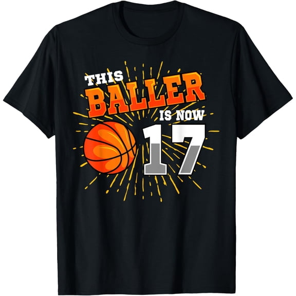Exquisite and comfortable-This Baller Is Now 17 Basketball 17th Birthday Party T-Shirt