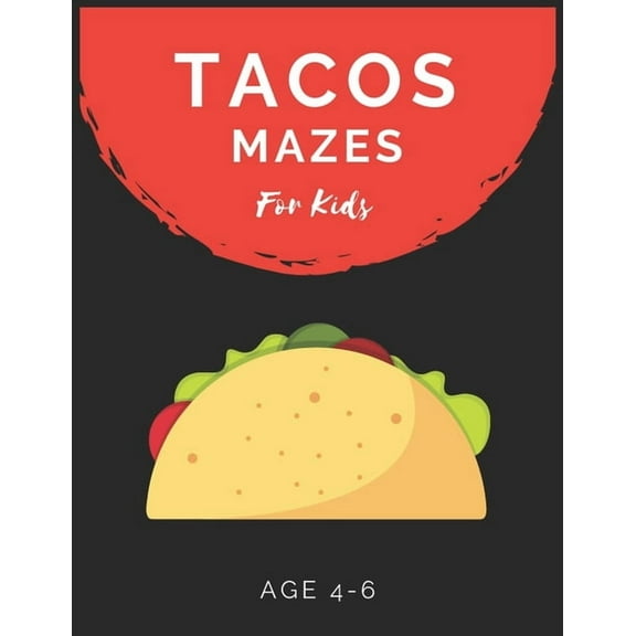 Tacos Mazes For Kids Age 4-6: Maze Activity Book for Kids Age 4-6 Great for Developing Problem Solving Skills, Spatial Awareness, and Critical Thinking Skills (Paperback)