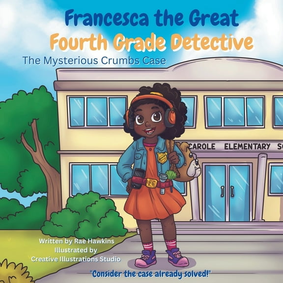 Francesca the Great - Fourth Grade Detective: The Mysterious Crumbs Case, (Paperback)