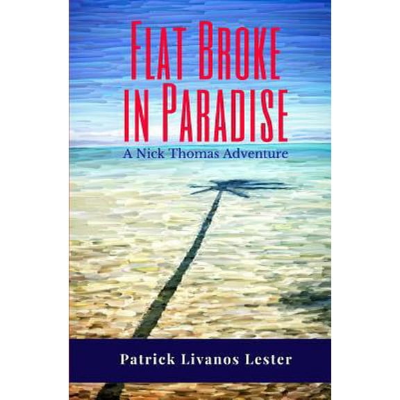 Pre-Owned Flat Broke in Paradise (Nick Thomas Adventure Series) (Paperback) 1948992019 9781948992015