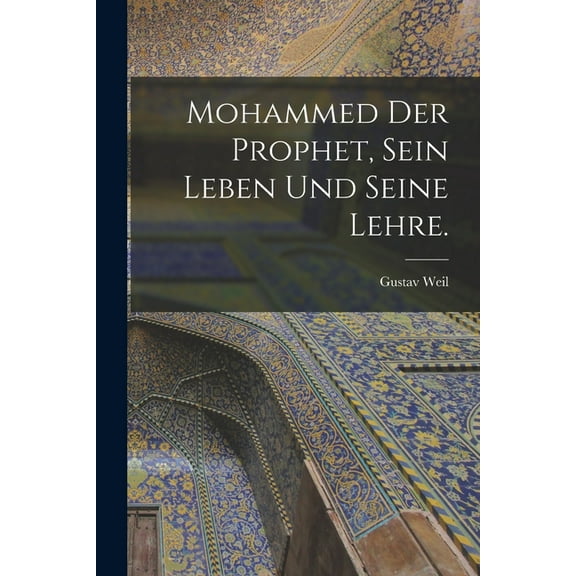 Mohammed der Prophet, sein Leben und seine Lehre. (Paperback)