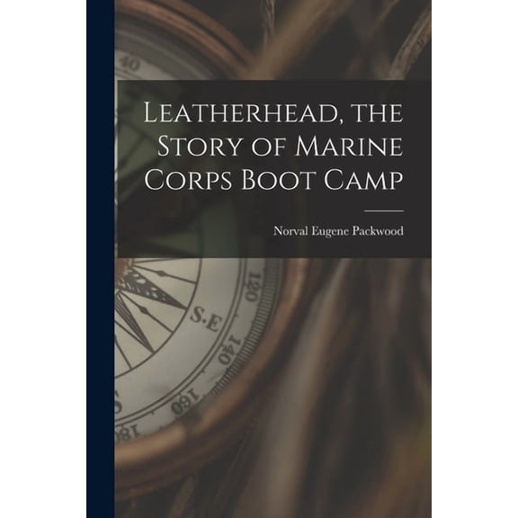 Leatherhead, the Story of Marine Corps Boot Camp, (Paperback)