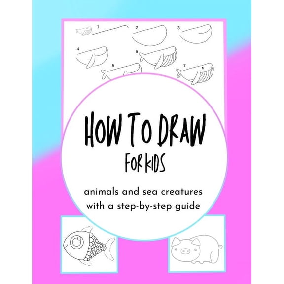 How to Draw for Kids: animals and sea creatures with a step-by-step guide (Paperback)