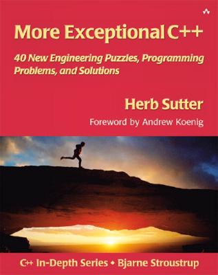 C++ in Depth Series: More Exceptional C++ 40 New Engineering Puzzles,  Programming Problems, and Solutions (Paperback)