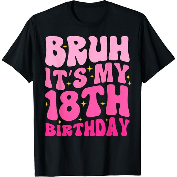 t-shirt Bruh It's My 18th Birthday 18 Year Old 18yr Cute Groovy Pink T-Shirt mens，black，women，funny，journey，Crew Neck, Short Sleeve,custom clothing patterns.gift