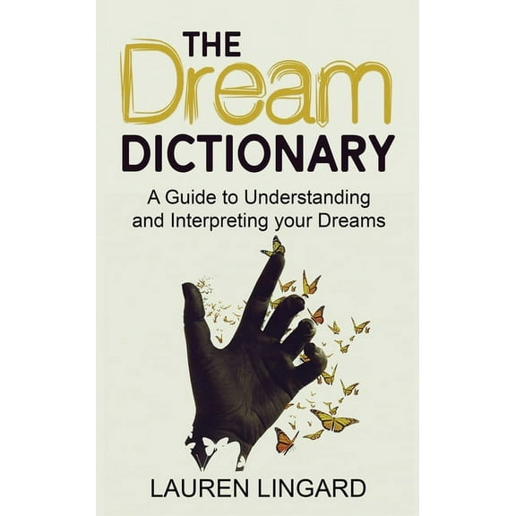 The Dream Dictionary: A Guide to Understanding and Interpreting Your Dreams, (Hardcover)